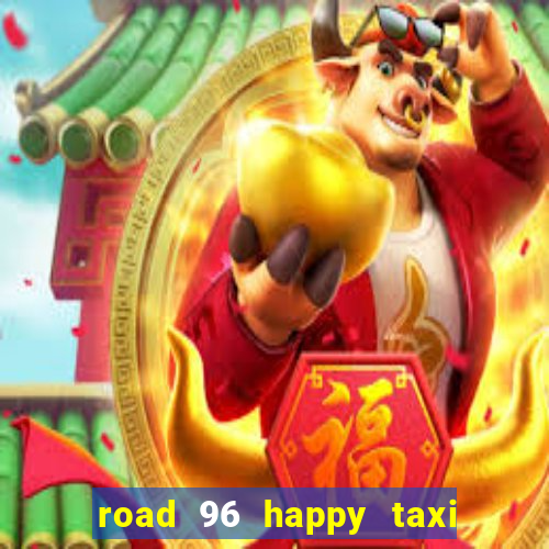 road 96 happy taxi security call password